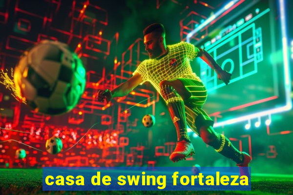 casa de swing fortaleza